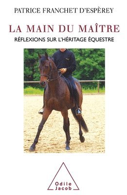 Patrice Franchet d'Espèrey - The Hand of the Master / La Main du maître: Réflexions sur l'héritage équestre, Häftad