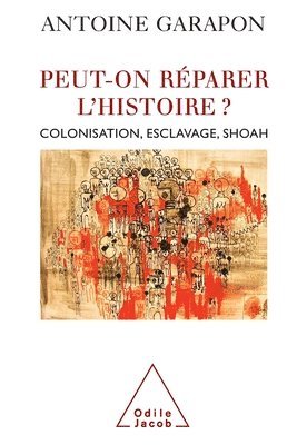Antoine Garapon - Redeeming History / Peut-on réparer l'histoire ?: Colonisation, esclavage, Shoah, Häftad