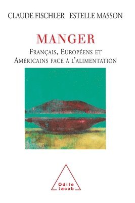 bokomslag Eating: Frenchs, Europeans, Americans and Food / Manger: Français, Européens et Américains face à l'alimentation