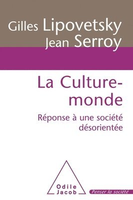 Gilles Lipovetsky, Jean Serroy - World Culture / La Culture-monde: Réponse à une société désorientée, Häftad