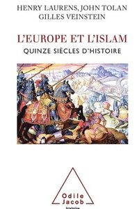 bokomslag Islam and Europe, From the Origins to the Present / L'Europe et l'Islam: Quinze siècles d'histoire