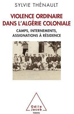 bokomslag Hidden Side of Colonial Algeria: Camps, administrative internment, house arrest / Violence ordinaire dans l'Algérie coloniale: Camps, internements, as