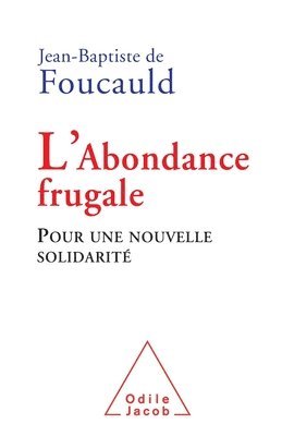 Jean-Baptiste De Foucauld - Frugal Abundance / L'Abondance frugale: Pour une nouvelle solidarité, Häftad
