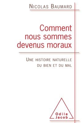 What Are the Bases of Morality ? / Comment nous sommes devenus moraux: Une histoire naturelle du bien et du mal 1