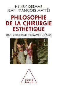 bokomslag Philosophy of Aesthetic Surgery: Surgery as Desire / La Philosophie de la chirurgie esthétique: Une chirurgie nommée DÉSIRS