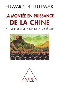 bokomslag The Rise of China and the Logic of Strategy / La Montée en puissance de la Chine et la logique de la stratégie