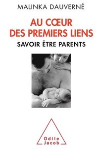 bokomslag Early Bonding: Advice for Parents / Au coeur des premiers liens: Savoir être parents