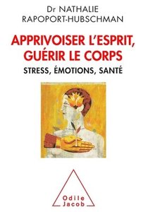 bokomslag Tame the Mind, Heal the Body: Stress Emotions and Health / Apprivoiser l'esprit, guérir le corps: Stress, émotions, santé