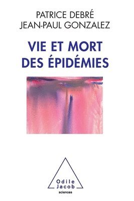 Patrice Debré, Jean-Paul Gonzalez - Vie et mort des épidémies, Häftad