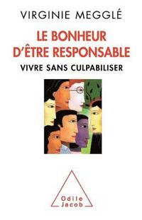 bokomslag Happiness is Taking Responsibility: Overcoming Guilt / Le Bonheur d'être responsable: Vivre sans culpabiliser