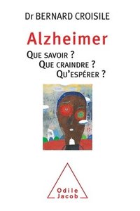 bokomslag Alzheimer: Everything You Need to Know about Alzheimer's / Alzheimer que savoir que craindre qu'éspérer