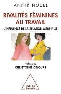 bokomslag Female rivalries at work: The influence of the mother-daughter relationship / Rivalités fémininesau travail: L'influence de la relatin mère-fille
