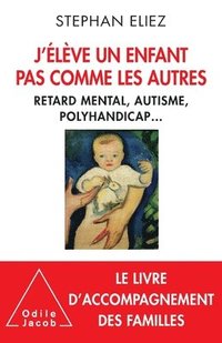 bokomslag I'm raising a child like no other: Mental retardation, autism, multiple disabilities... / J'élève un enfant pas comme les autres: Handicap et autonomi