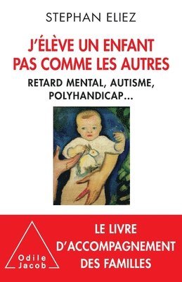 I'm raising a child like no other: Mental retardation, autism, multiple disabilities... / J'élève un enfant pas comme les autres: Handicap et autonomi 1