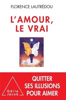 bokomslag True Love: Breaking Free from the Illusions of Love / L'Amour, le vrai.: Se libérer des illusions de l'amour