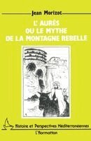 Morizot Jean - L'Aures ou le mythe de la montagne rebelle, Häftad