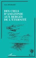 Bourgerie Denis - Des ciels d'Amazonie aux berges de l'éternité, Häftad