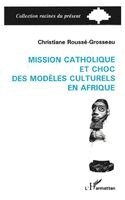 Christine Rousse-Grosseau - Mission catholique et choc des modèles culturels en Afrique, Häftad
