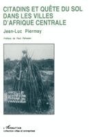 Jean-Luc Piermay - Citadins en quête du sol dans les villes d'Afrique centrale, Häftad