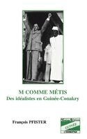 Franocois Pfister - M Comme Metis Des Idealistes En Guinee-Conakry, Häftad