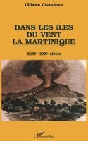 Liliane Chauleau - Dans les îles du vent, la Martinique, XVIIè-XIXè s, Häftad