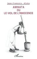 Alata Jean-Francois - Aminata ou le viol de l'innocence, Häftad