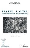 Barabara Keifenheim, Patrick Deshayes - Penser l'autre chez les Indiens humi kuin de l'Amazonie, Häftad