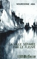Noureddine Aba - ville séparée par le fleuve, Häftad