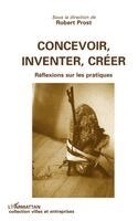 Prost Robert - Concevoir, inventer, créer, Häftad