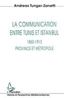 Tunger Andreas - communication entre Tunis et Istanbul 1860-1913, Häftad