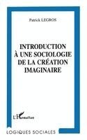 Patrick Legros - Introduction à une sociologie de la création imaginaire, Häftad