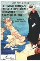 Dormois Jean-Pierre - L'économie française face à la concurrence britannique à la veille de 1914, Häftad
