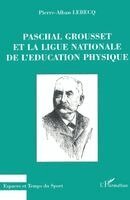 Lebecq Pierre-Alban - Paschal Grousset Et La Ligue Nationale de l'Education Physique, Häftad