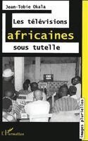 Okala Jean-Tobie - Les Télévisions Africaines Sous Tutelle, Häftad. Tillgänglighet: Lägg i varukorg