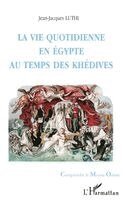 Jean-Jacques Luthi - Vie Quotidienne En Égypte Au Temps de Khédives, Häftad
