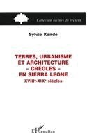 Kande Sylvie - TERRES, URBANISME ET ARCHITECTURE "CRÉOLES" EN SIERRA LEONE XVIIIe-XIXe SIÈCLES, Häftad