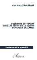 Hallit-Balabane Aida - L'Écriture Du Trauma Dans Les Récits Des La Kolyma de Varlam Chalamov, Häftad