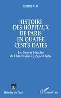 Vial Robert - Histoire des hôpitaux de Paris en quatre cents dates, Häftad