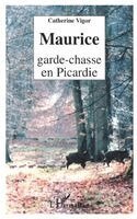 Catherine Vigor - Maurice Garde-Chasse En Picardie, Häftad