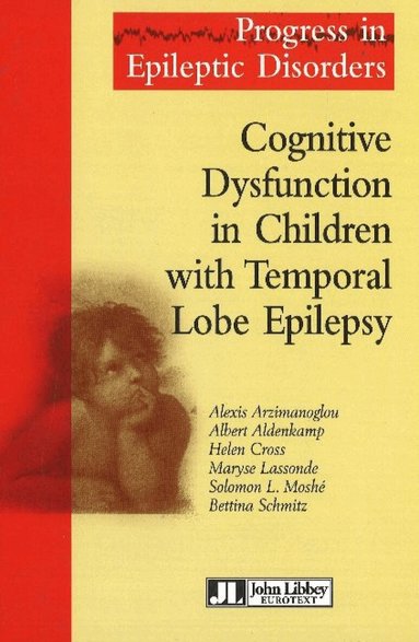 Alexis Arzimanoglou, Albert Aldenkamp, Helen Cross, Maryse Lassonde, Solomon L Moshé, Bettina Schmitz - Cognitive Disfunction in Children with Temporal Lobe Epilepsy, Inbunden
