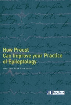 Bertrand de Toffol, Pierre Genton - How Proust Can Improve Your Practice of Epileptology, Häftad