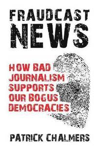 bokomslag Fraudcast News - How Bad Journalism Supports Our Bogus Democracies