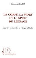 Aboubacar Barry - Corps, La Mort Et l'Esprit Du Lignage, Häftad. Tillgänglighet: Lägg i varukorg