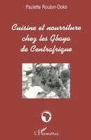 Roulon-Doko Paulette - Cuisine Et Nourriture Chez Les Gbaya de Centrafrique, Häftad