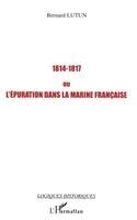 Bernard Lutun - 1814-1817 ou l'épuration dans la Marine française, Häftad