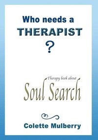 bokomslag Therapy book about Soul Search. Who needs a Therapist?