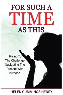 For Such A Time As This - Rising to the Challenge Navigating the Present with Purpose 1