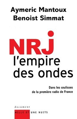 Aymeric Mantoux, Benoist Simmat - Nrj: l'empire des ondes: Enquête dans les coulisses de la première radio de France, Häftad