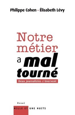 Philippe Cohen, Elisabeth Levy - Notre Metier a Mal Tourne: Deux journalistes s'énervent, Häftad