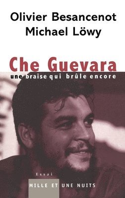 Olivier Besancenot, Michael Lowy - Che Guevara: Une braise qui brûle encore, Häftad